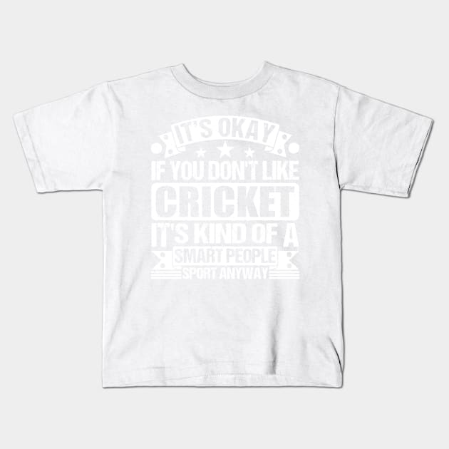 It's Okay If You Don't Like Cricket It's Kind Of A Smart People Sports Anyway Cricket Lover Kids T-Shirt by Benzii-shop 